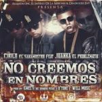 Cirilo El Sakamostro Ft. Juanka El Problematik - No Creemos En Nombres MP3
